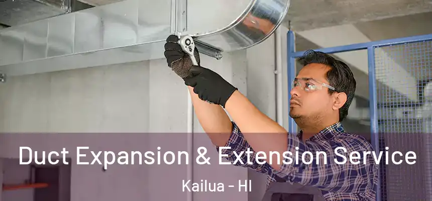  Duct Expansion & Extension Service Kailua - HI