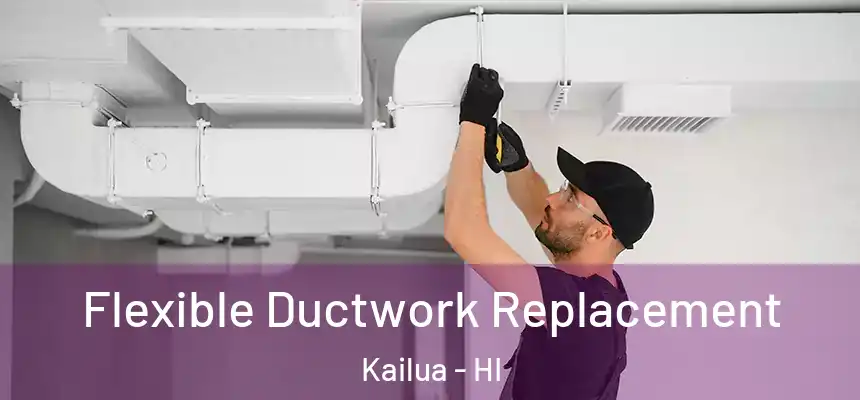  Flexible Ductwork Replacement Kailua - HI