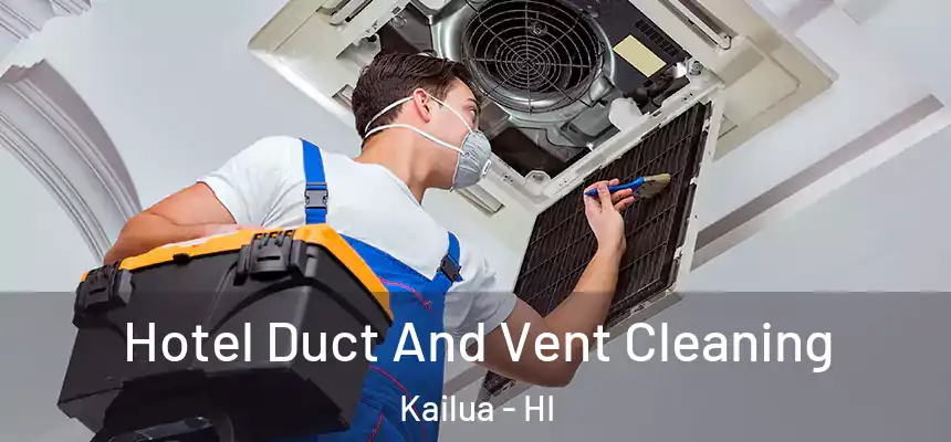 Hotel Duct And Vent Cleaning Kailua - HI