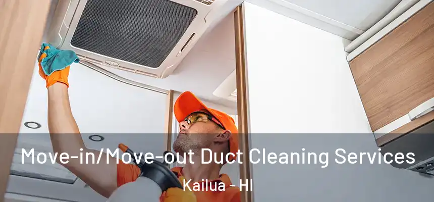  Move-in/Move-out Duct Cleaning Services Kailua - HI