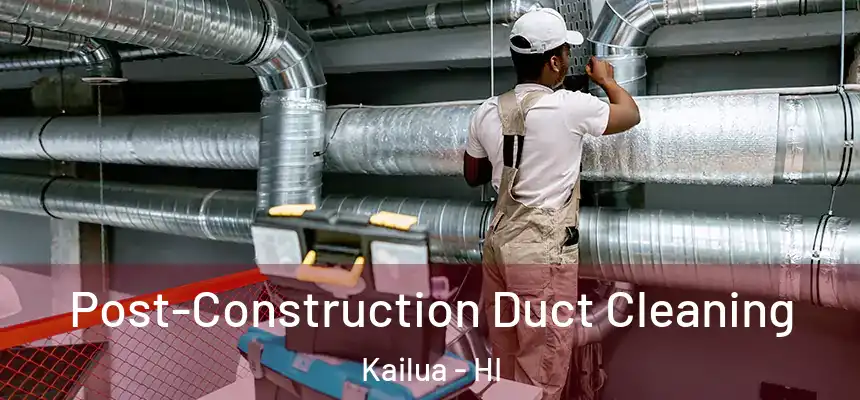  Post-Construction Duct Cleaning Kailua - HI