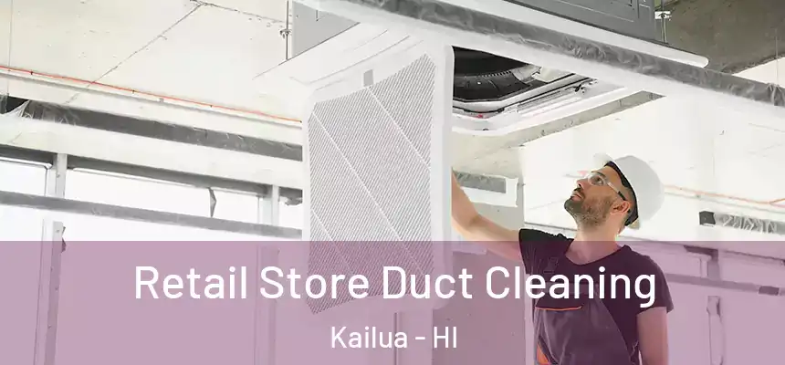 Retail Store Duct Cleaning Kailua - HI
