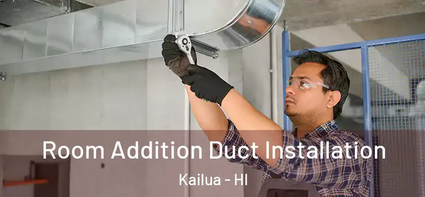  Room Addition Duct Installation Kailua - HI
